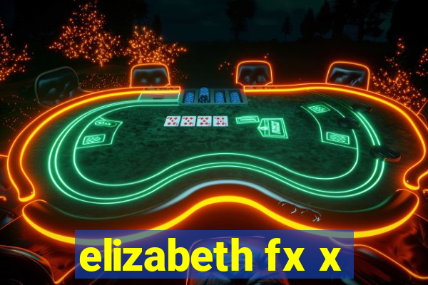 elizabeth fx x